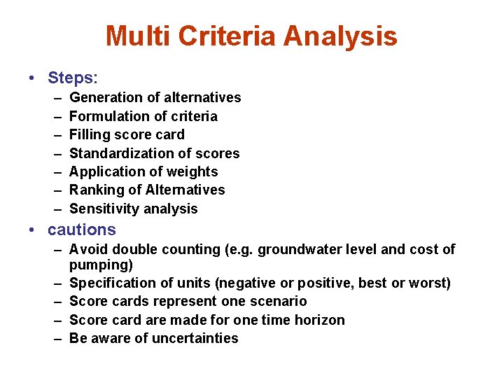Multi Criteria Analysis • Steps: – – – – Generation of alternatives Formulation of