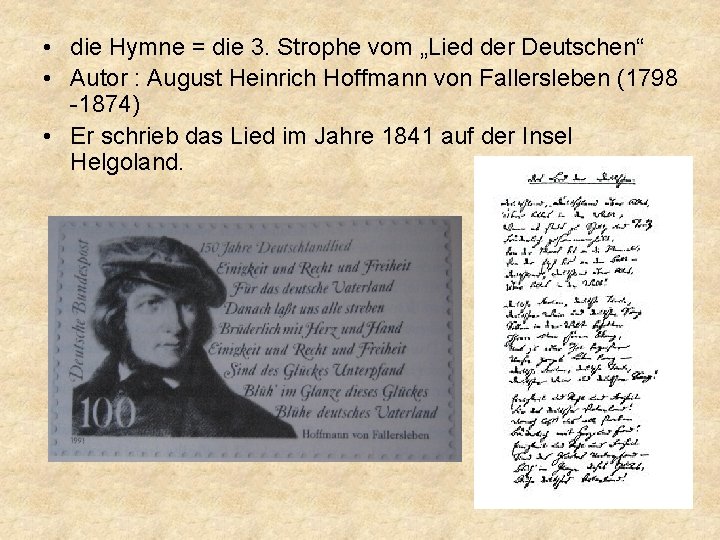  • die Hymne = die 3. Strophe vom „Lied der Deutschen“ • Autor