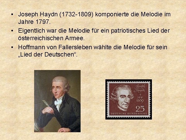  • Joseph Haydn (1732 -1809) komponierte die Melodie im Jahre 1797. • Eigentlich