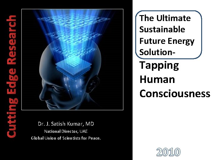 Cutting Edge Research The Ultimate Sustainable Future Energy Solution- Tapping Human Consciousness Dr. J.