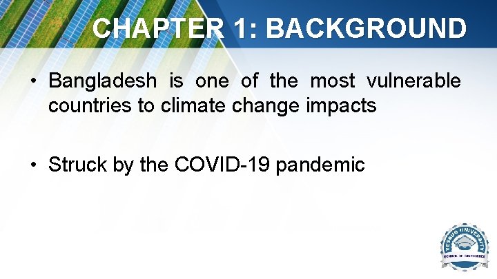 CHAPTER 1: BACKGROUND • Bangladesh is one of the most vulnerable countries to climate CHAPTER 1: BACKGROUND • Bangladesh is one of the most vulnerable countries to climate