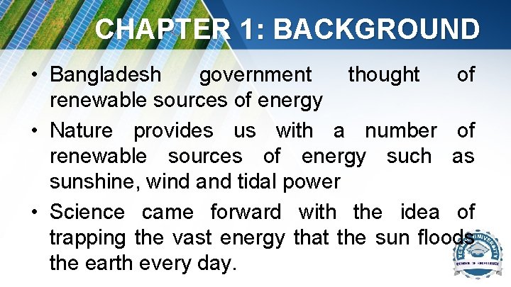 CHAPTER 1: BACKGROUND • Bangladesh government thought of renewable sources of energy • Nature CHAPTER 1: BACKGROUND • Bangladesh government thought of renewable sources of energy • Nature