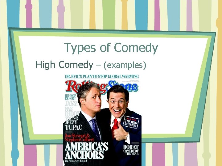 Types of Comedy High Comedy – (examples) 