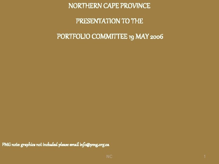 NORTHERN CAPE PROVINCE PRESENTATION TO THE PORTFOLIO COMMITTEE 19 MAY 2006 PMG note: graphics