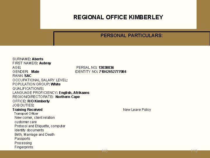 REGIONAL OFFICE KIMBERLEY PERSONAL PARTICULARS: SURNAME: Aberts FIRST NAME/S: Aubrey AGE: PERSAL NO: 13038036
