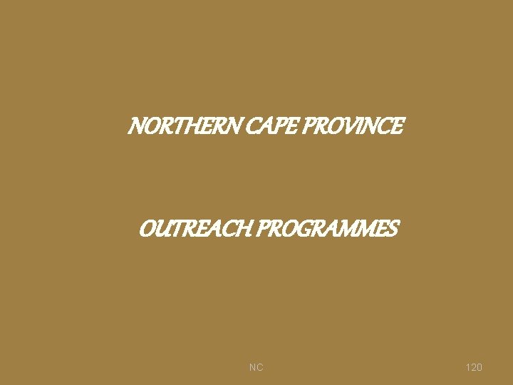 NORTHERN CAPE PROVINCE OUTREACH PROGRAMMES NC 120 