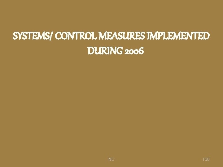 SYSTEMS/ CONTROL MEASURES IMPLEMENTED DURING 2006 NC 150 
