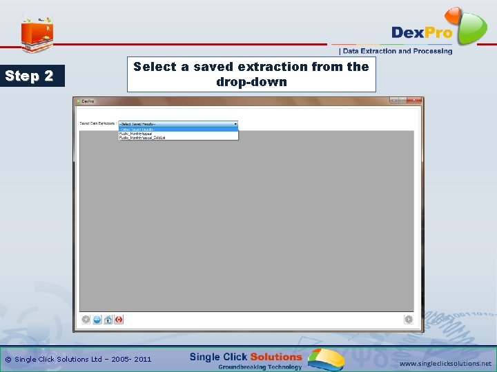 Step 2 Select a saved extraction from the drop-down © Single Click Solutions Ltd