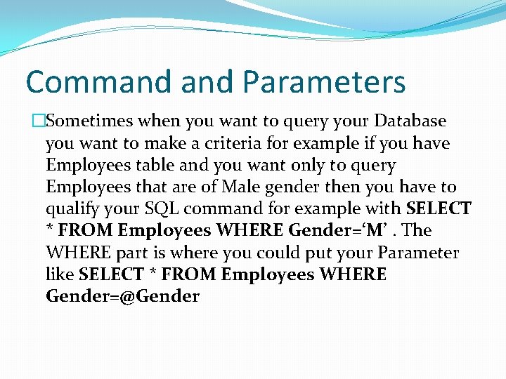 Command Parameters �Sometimes when you want to query your Database you want to make