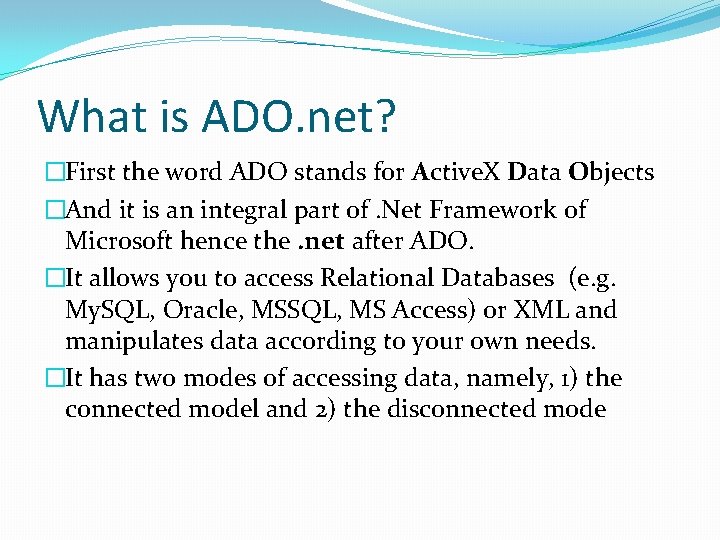 What is ADO. net? �First the word ADO stands for Active. X Data Objects