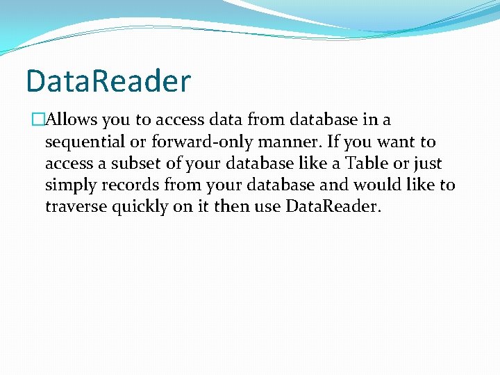 Data. Reader �Allows you to access data from database in a sequential or forward-only
