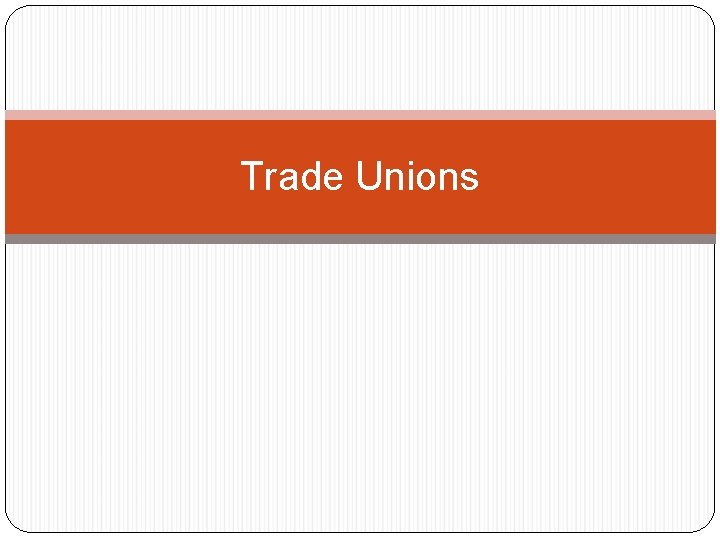 Trade Unions Trade Unions