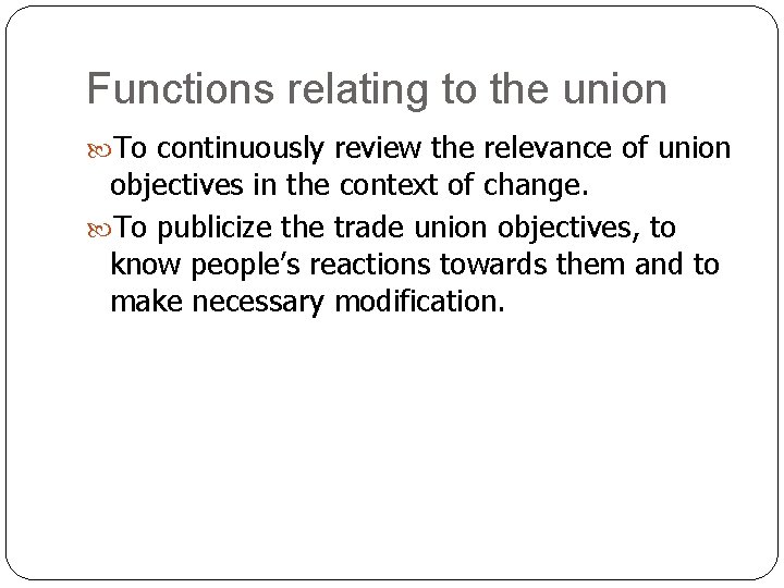 Functions relating to the union To continuously review the relevance of union objectives in Functions relating to the union To continuously review the relevance of union objectives in