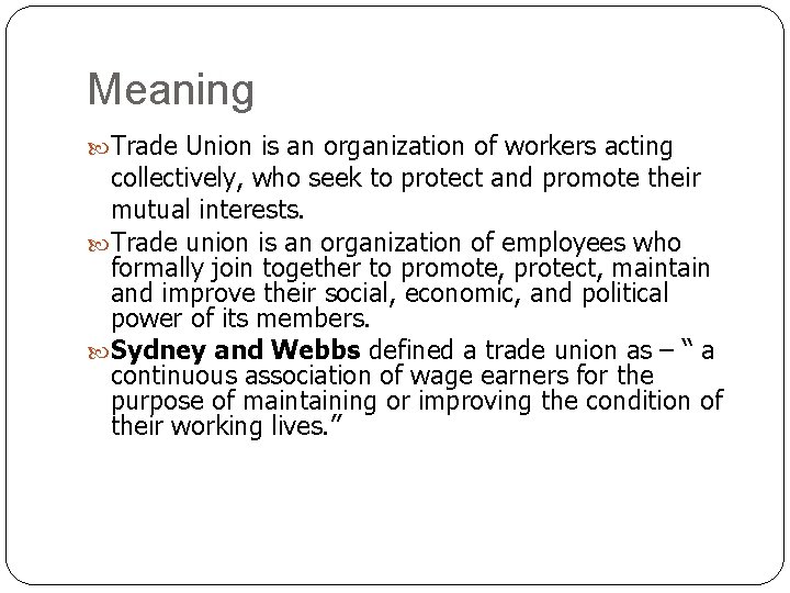 Meaning Trade Union is an organization of workers acting collectively, who seek to protect Meaning Trade Union is an organization of workers acting collectively, who seek to protect