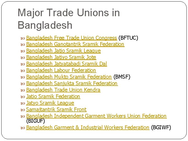 Major Trade Unions in Bangladesh Free Trade Union Congress (BFTUC) Bangladesh Ganotantrik Sramik Federation Major Trade Unions in Bangladesh Free Trade Union Congress (BFTUC) Bangladesh Ganotantrik Sramik Federation