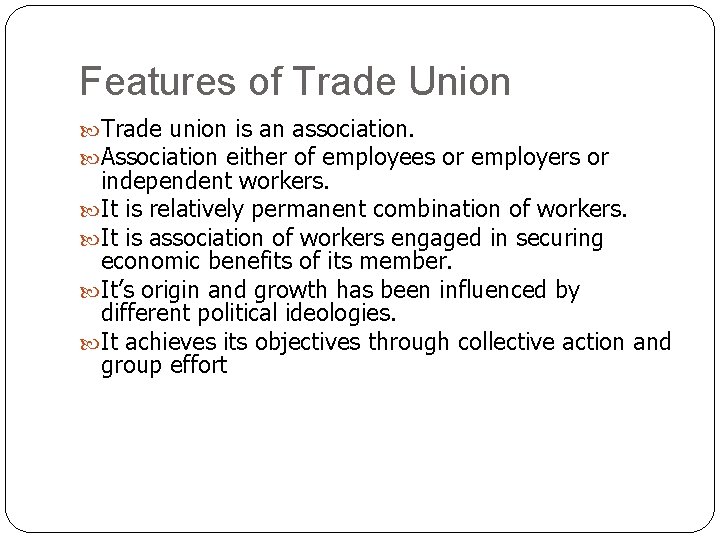 Features of Trade Union Trade union is an association. Association either of employees or Features of Trade Union Trade union is an association. Association either of employees or