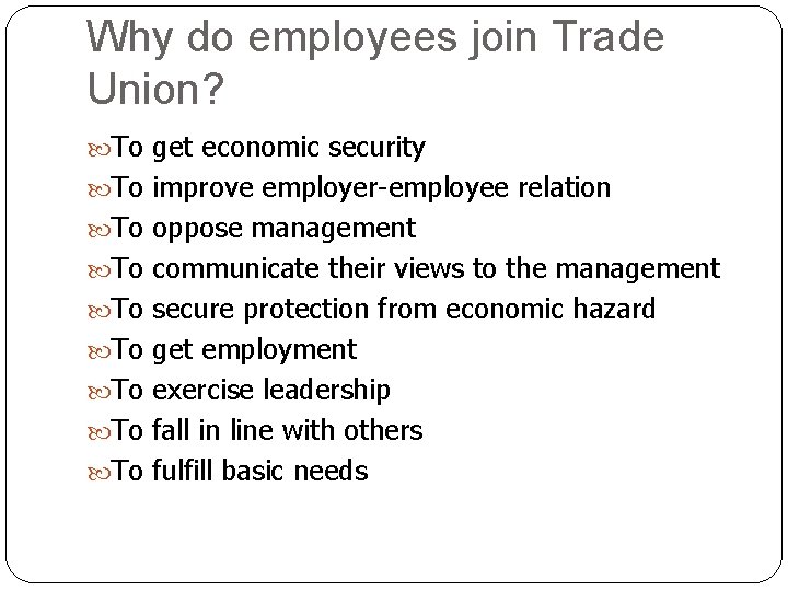 Why do employees join Trade Union? To get economic security To improve employer-employee relation Why do employees join Trade Union? To get economic security To improve employer-employee relation