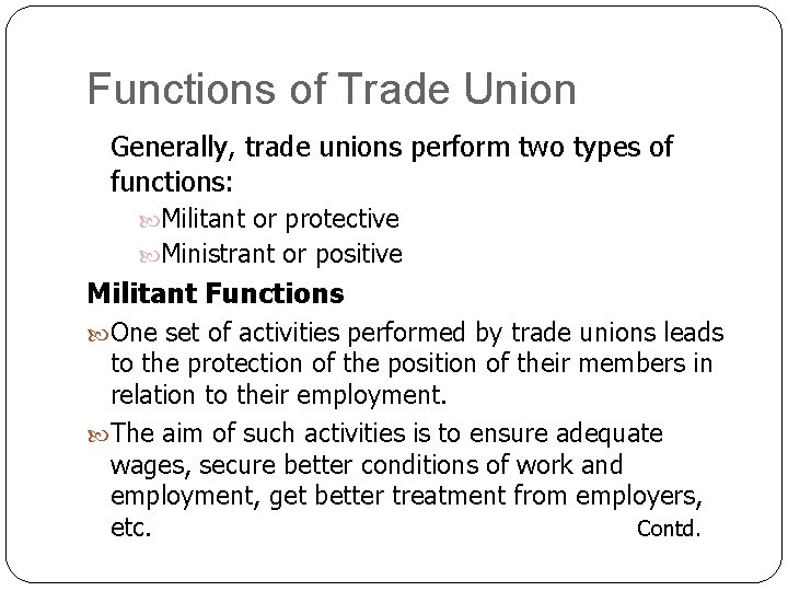 Functions of Trade Union Generally, trade unions perform two types of functions: Militant or Functions of Trade Union Generally, trade unions perform two types of functions: Militant or