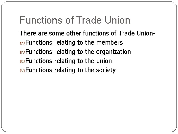 Functions of Trade Union There are some other functions of Trade Union Functions relating Functions of Trade Union There are some other functions of Trade Union Functions relating