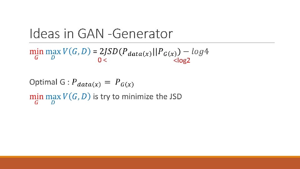 Ideas in GAN -Generator 0< <log 2 