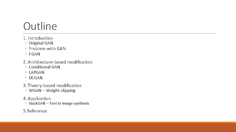 Outline 1. Introduction ◦ Original GAN ◦ Problem with GAN ◦ f-GAN 2. Architecture-based