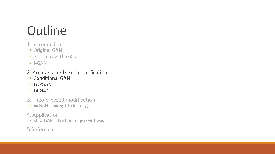 Outline 1. Introduction ◦ Original GAN ◦ Problem with GAN ◦ f-GAN 2. Architecture