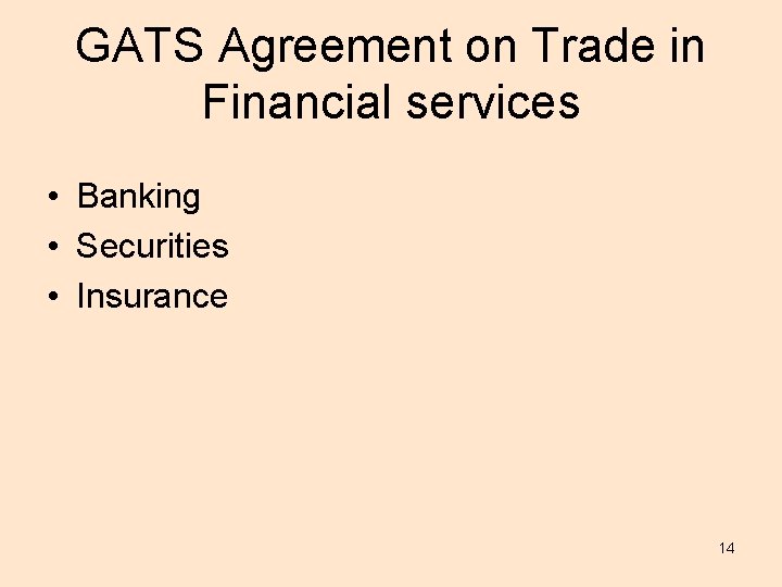 GATS Agreement on Trade in Financial services • Banking • Securities • Insurance 14