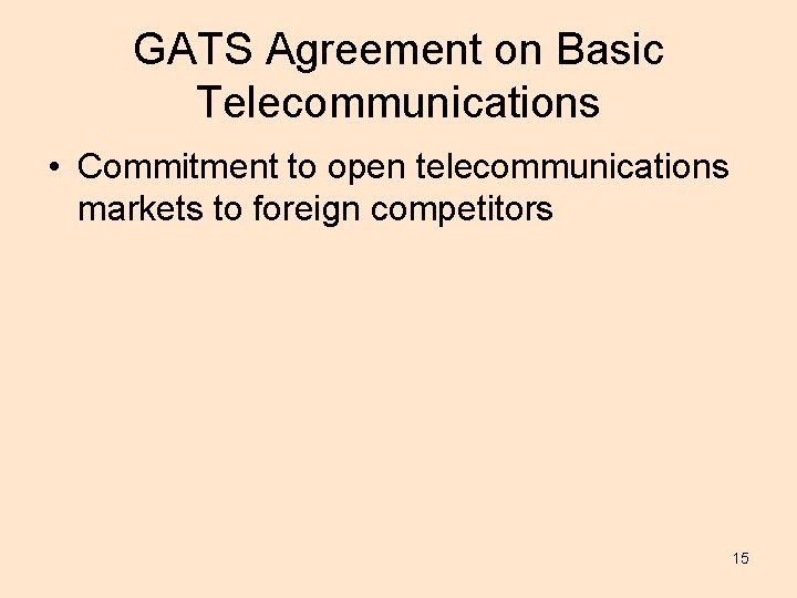 GATS Agreement on Basic Telecommunications • Commitment to open telecommunications markets to foreign competitors