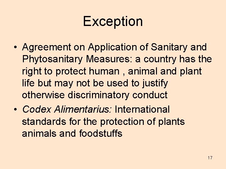 Exception • Agreement on Application of Sanitary and Phytosanitary Measures: a country has the