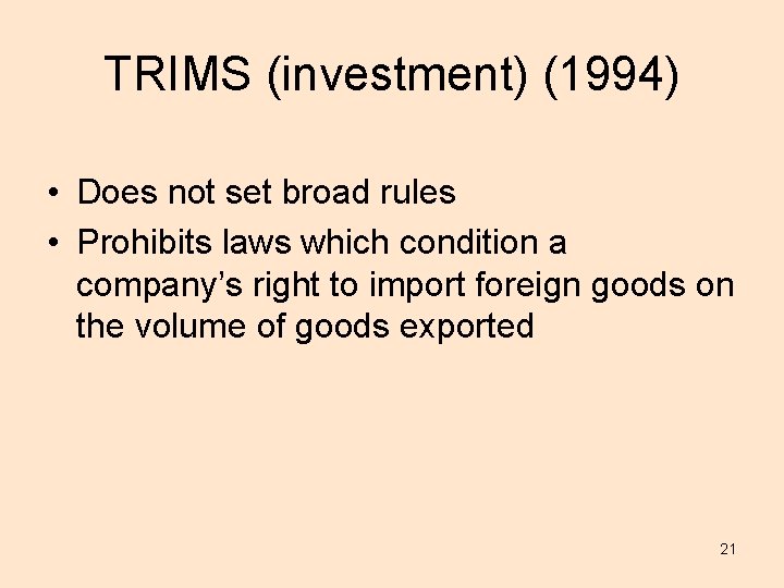 TRIMS (investment) (1994) • Does not set broad rules • Prohibits laws which condition