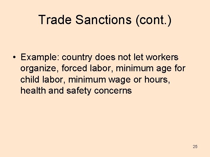 Trade Sanctions (cont. ) • Example: country does not let workers organize, forced labor,