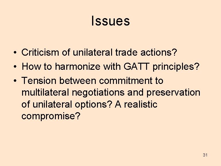 Issues • Criticism of unilateral trade actions? • How to harmonize with GATT principles?