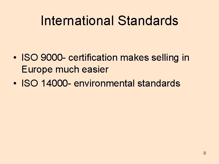 International Standards • ISO 9000 - certification makes selling in Europe much easier •