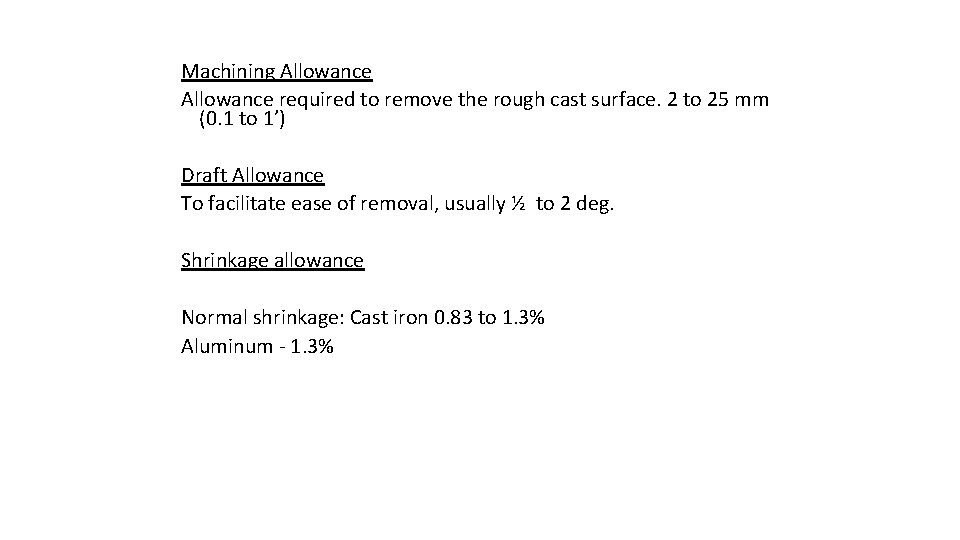 Machining Allowance required to remove the rough cast surface. 2 to 25 mm (0.
