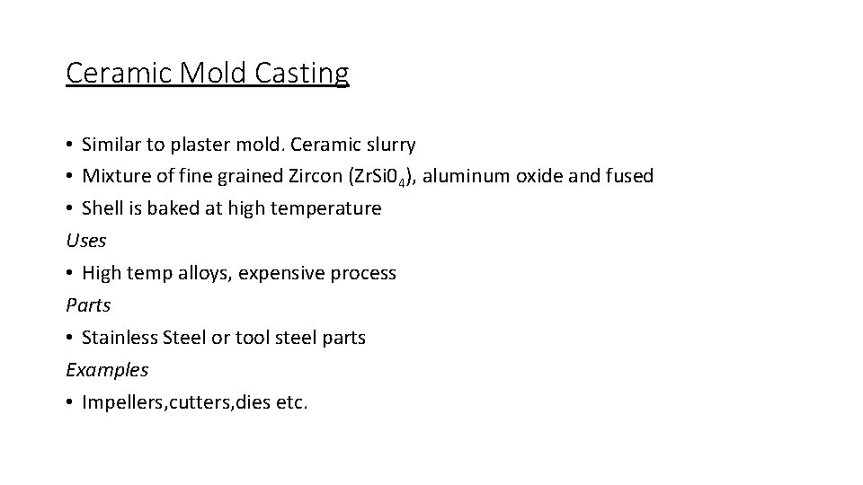 Ceramic Mold Casting • Similar to plaster mold. Ceramic slurry • Mixture of fine