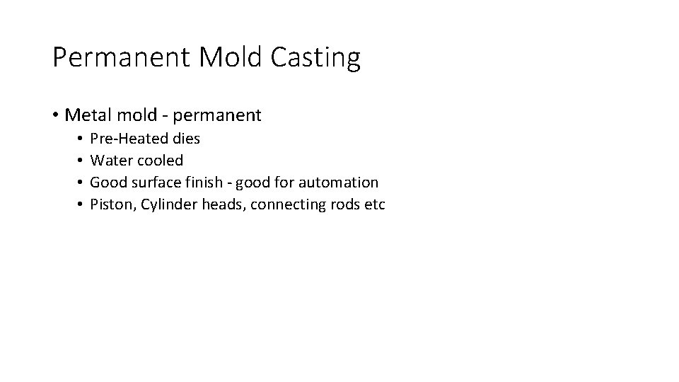 Permanent Mold Casting • Metal mold - permanent • • Pre-Heated dies Water cooled