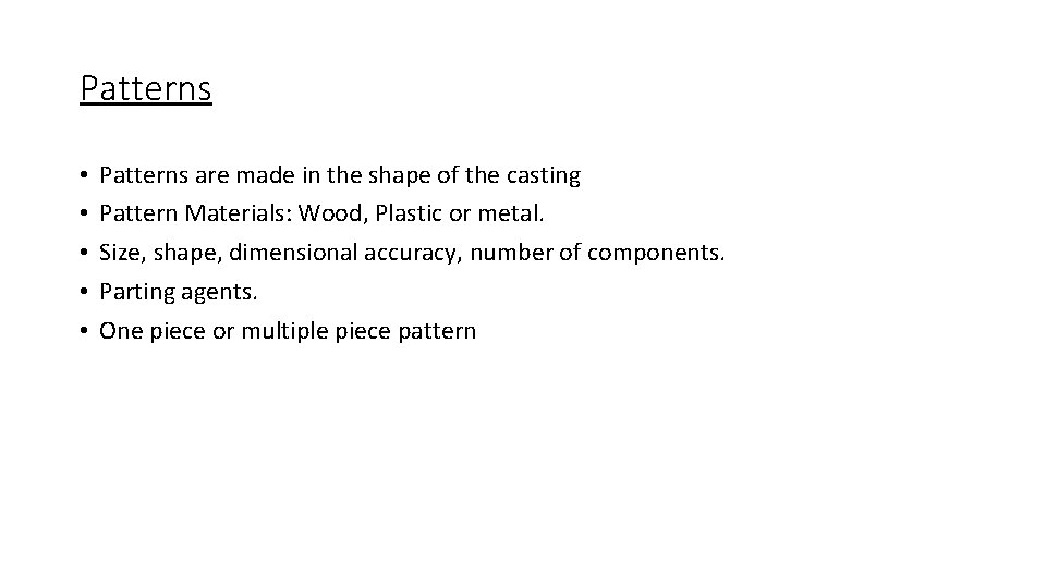 Patterns • • • Patterns are made in the shape of the casting Pattern