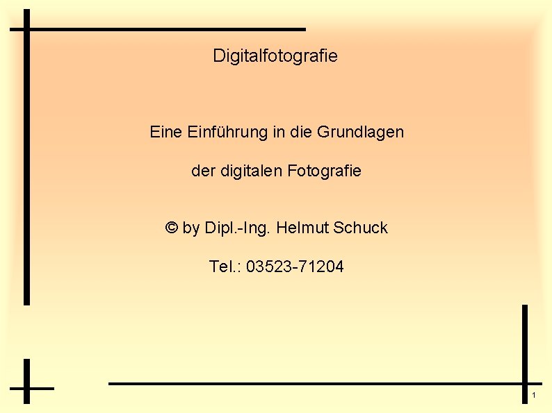 Digitalfotografie Einführung in die Grundlagen der digitalen Fotografie © by Dipl. -Ing. Helmut Schuck