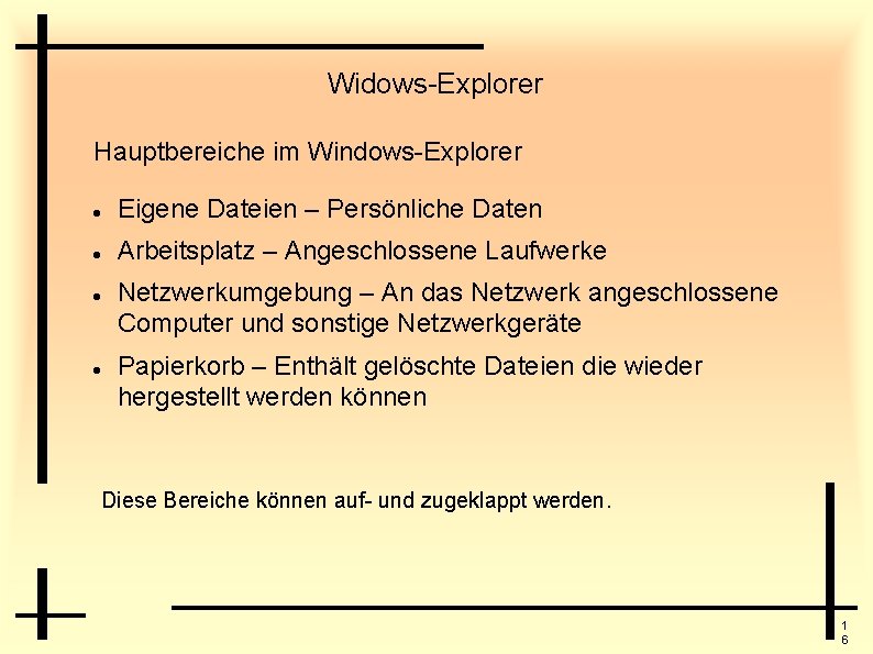 Widows-Explorer Hauptbereiche im Windows-Explorer Eigene Dateien – Persönliche Daten Arbeitsplatz – Angeschlossene Laufwerke Netzwerkumgebung