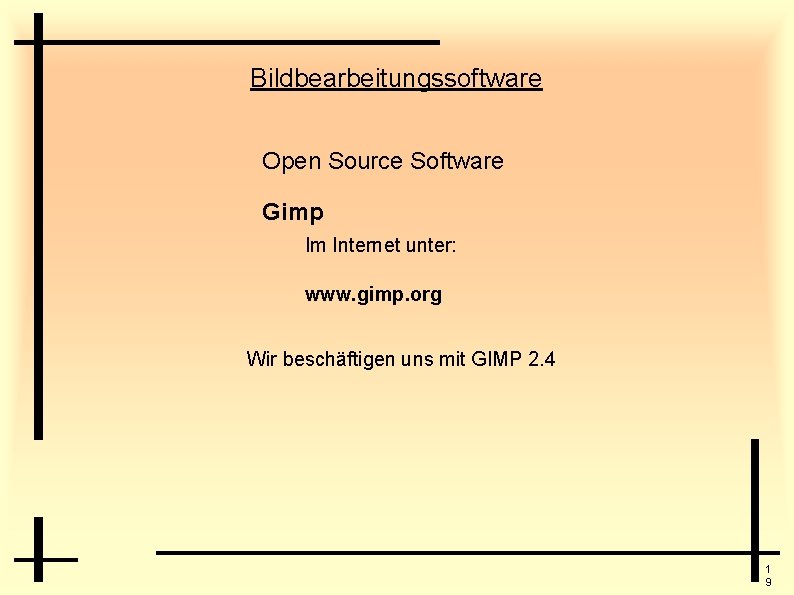 Bildbearbeitungssoftware Open Source Software Gimp Im Internet unter: www. gimp. org Wir beschäftigen uns