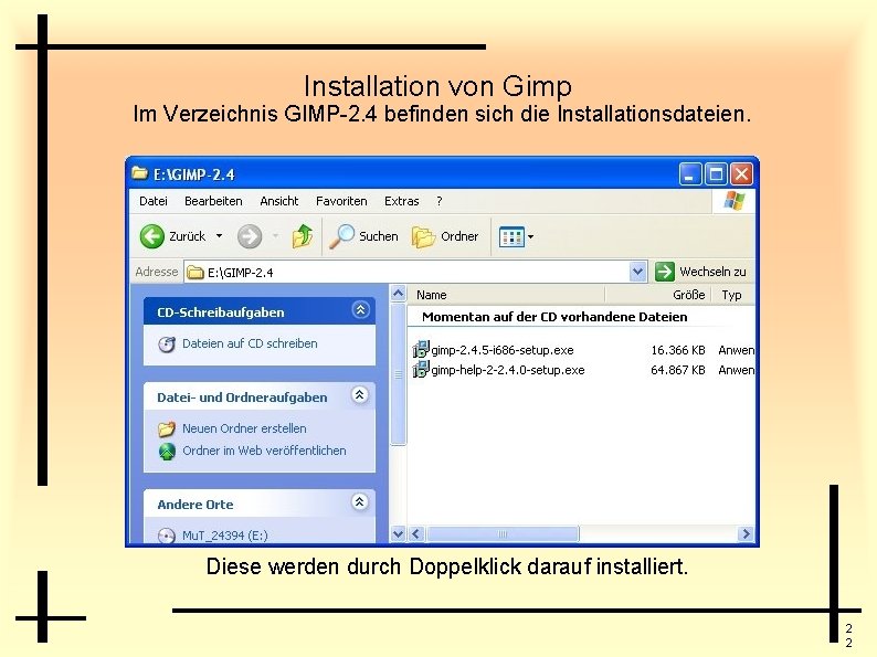 Installation von Gimp Im Verzeichnis GIMP-2. 4 befinden sich die Installationsdateien. Diese werden durch