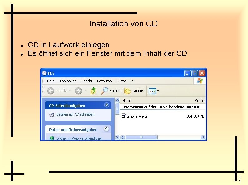 Installation von CD CD in Laufwerk einlegen Es öffnet sich ein Fenster mit dem