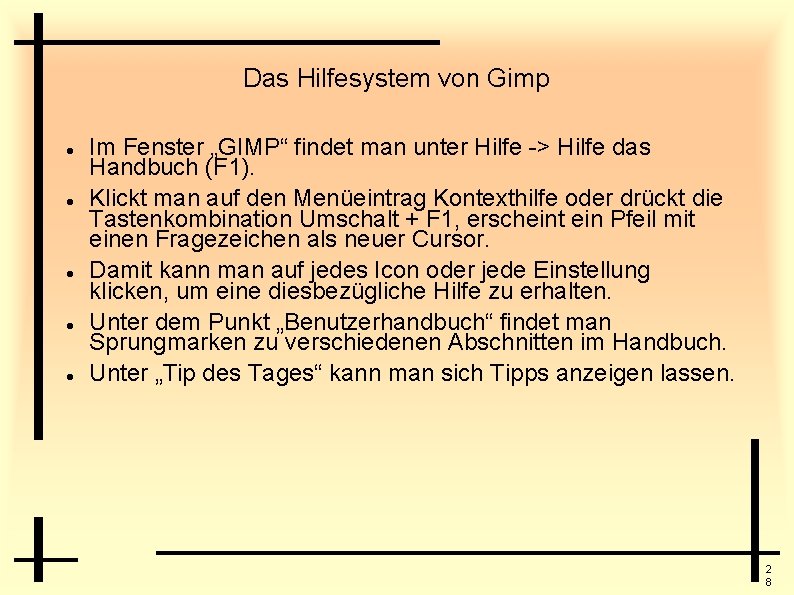 Das Hilfesystem von Gimp Im Fenster „GIMP“ findet man unter Hilfe -> Hilfe das