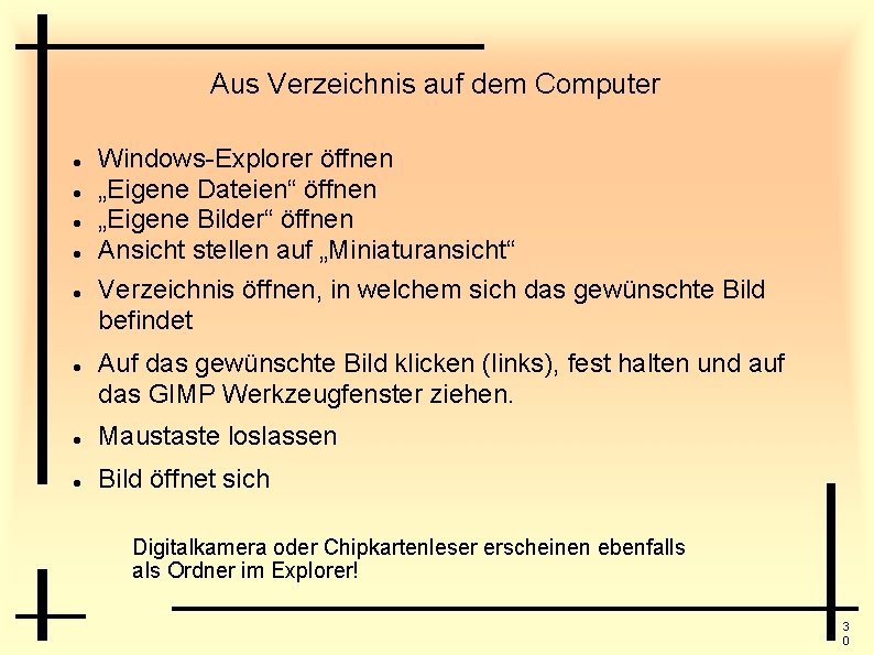 Aus Verzeichnis auf dem Computer Windows-Explorer öffnen „Eigene Dateien“ öffnen „Eigene Bilder“ öffnen Ansicht