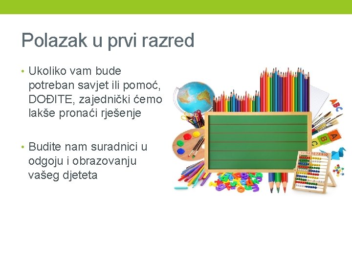 Polazak u prvi razred • Ukoliko vam bude potreban savjet ili pomoć, DOĐITE, zajednički