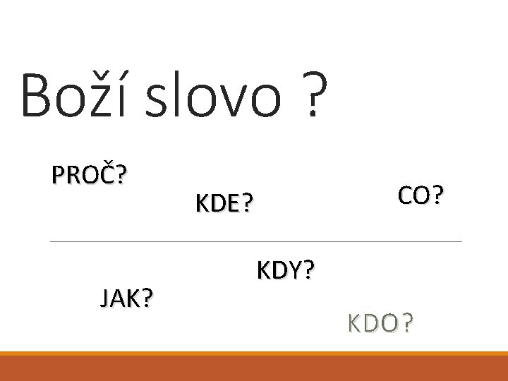 Boží slovo ? PROČ? JAK? CO? KDE? KDY? KDO? 