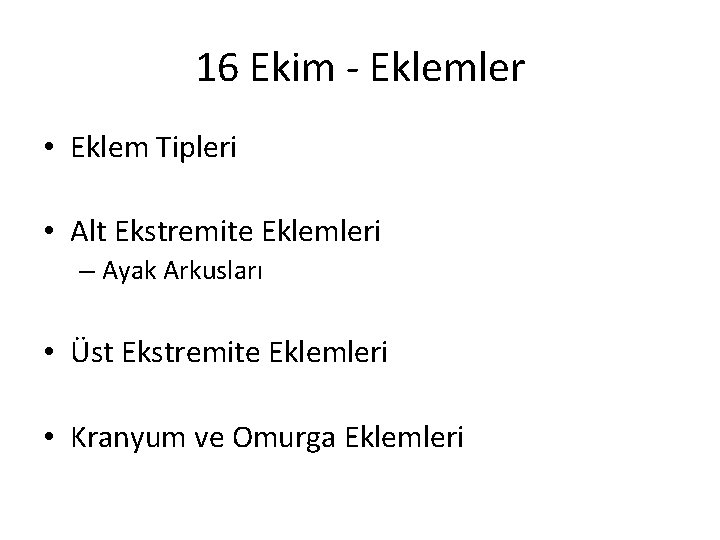 16 Ekim - Eklemler • Eklem Tipleri • Alt Ekstremite Eklemleri – Ayak Arkusları 16 Ekim - Eklemler • Eklem Tipleri • Alt Ekstremite Eklemleri – Ayak Arkusları