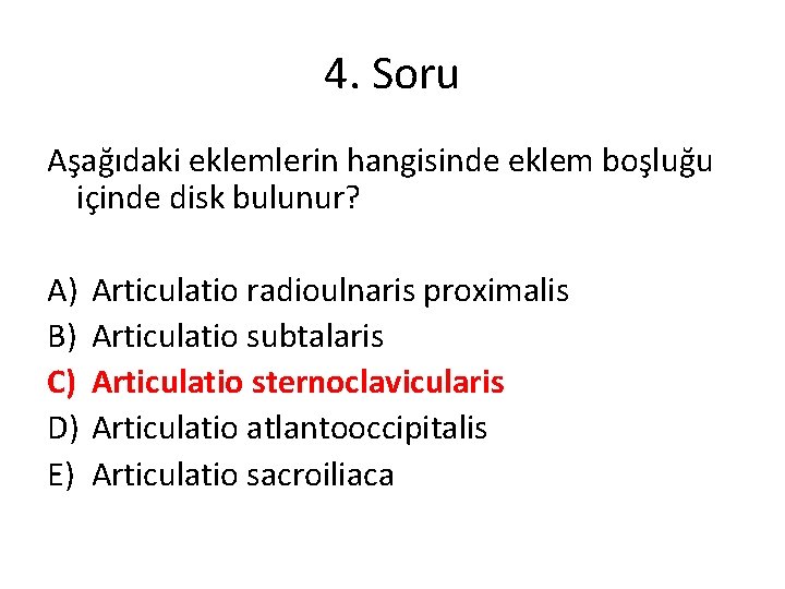 4. Soru Aşağıdaki eklemlerin hangisinde eklem boşluğu içinde disk bulunur? A) B) C) D) 4. Soru Aşağıdaki eklemlerin hangisinde eklem boşluğu içinde disk bulunur? A) B) C) D)