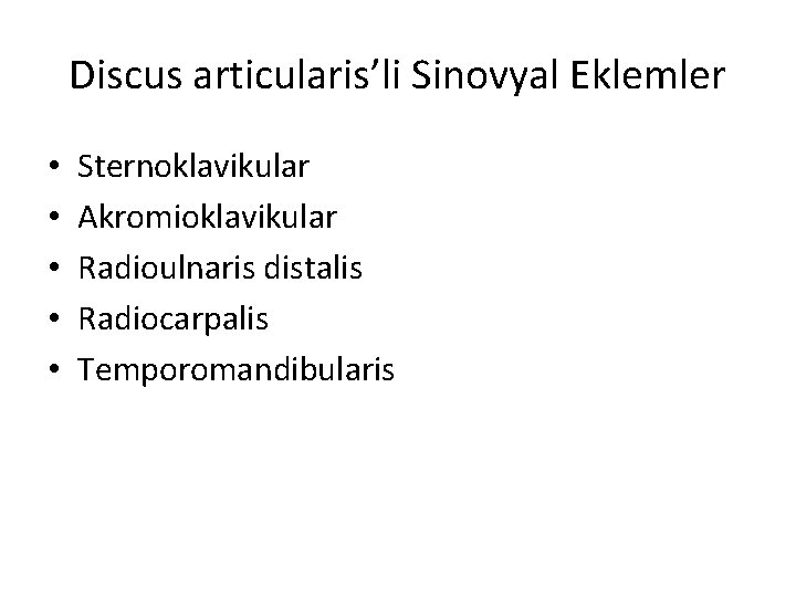 Discus articularis’li Sinovyal Eklemler • • • Sternoklavikular Akromioklavikular Radioulnaris distalis Radiocarpalis Temporomandibularis Discus articularis’li Sinovyal Eklemler • • • Sternoklavikular Akromioklavikular Radioulnaris distalis Radiocarpalis Temporomandibularis