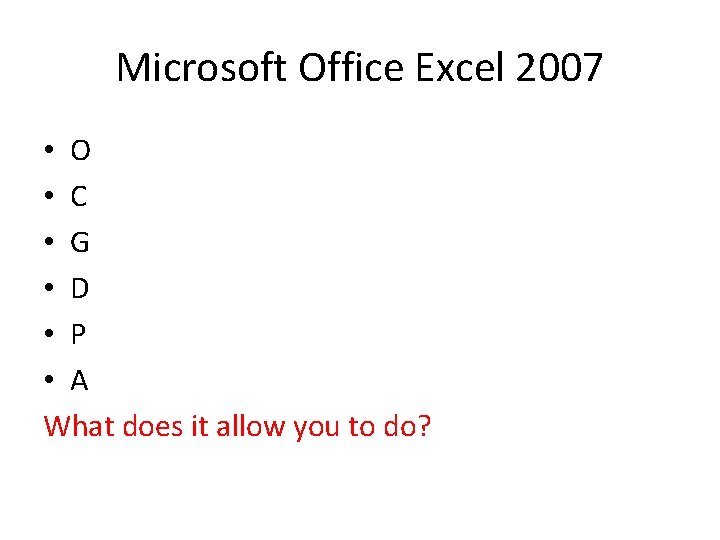 Microsoft Office Excel 2007 • O • C • G • D • P